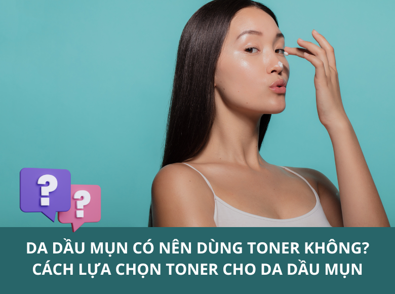 Cách chọn toner cho da dầu mụn tốt nhất- Ảnh 4.