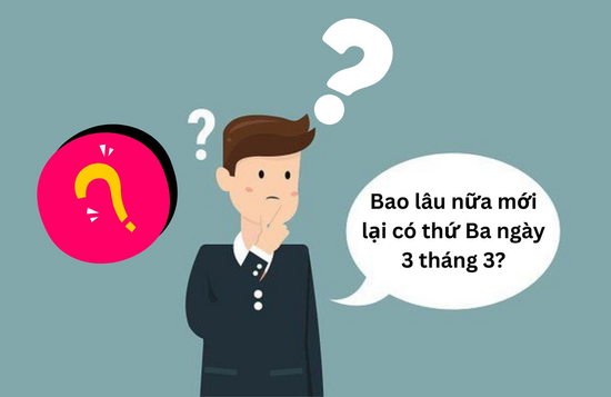 Bao lâu nữa mới lại có thứ Ba ngày 3 tháng 3?